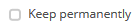 7. Keep permanently