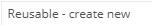 1. Reusable - create new