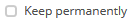 5. Keep permanently