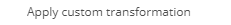2. Apply custom transformation